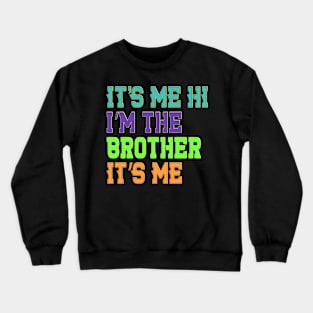 It's Me Hi I'm The Brother It's Me Funny Daddy Dad Brother Crewneck Sweatshirt